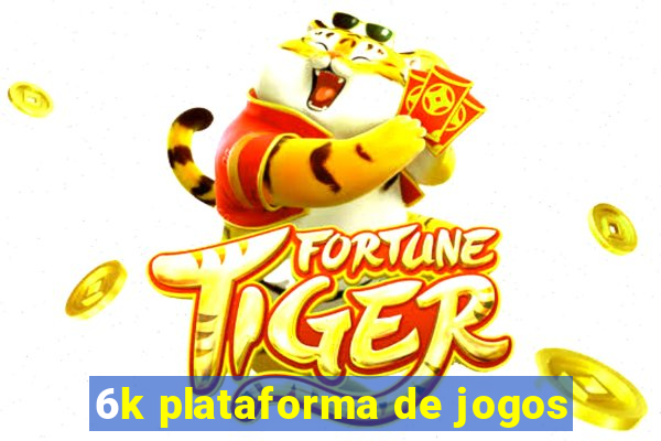 6k plataforma de jogos